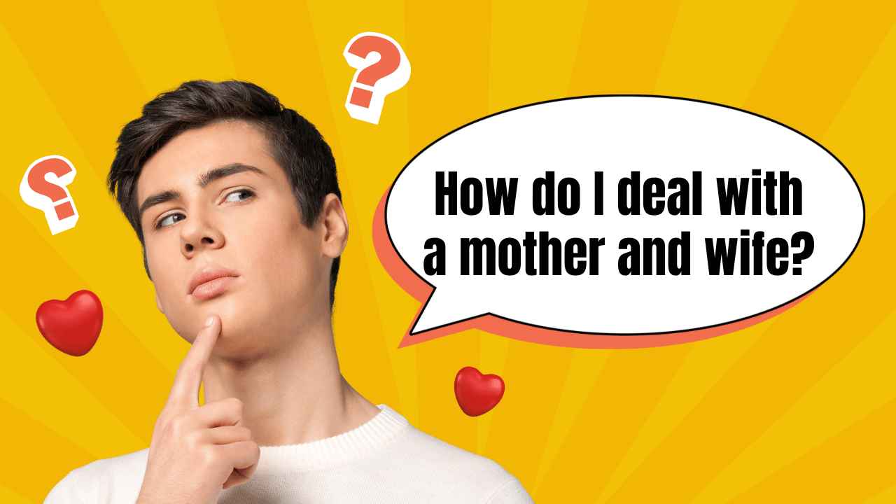 How do I deal with a mother and wife?