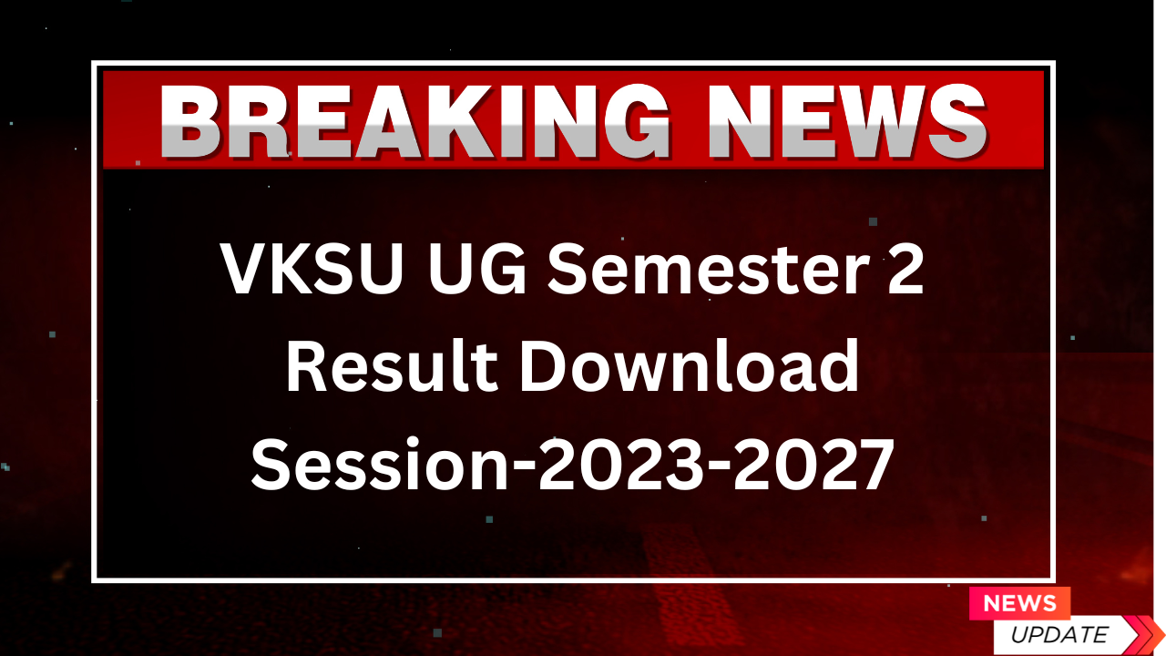 VKSU UG Semester 2 Result Download Session-2023-2027