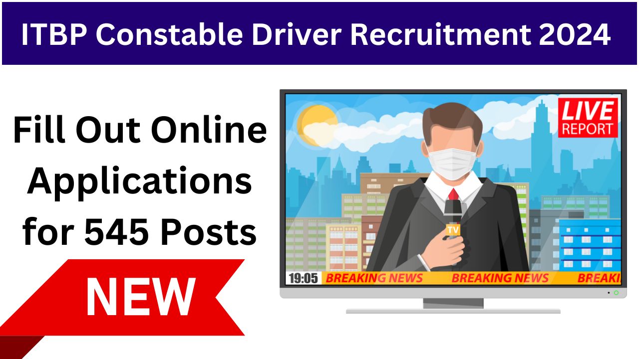 ITBP Constable Driver Recruitment 2024: Fill Out Online Applications for 545 Posts