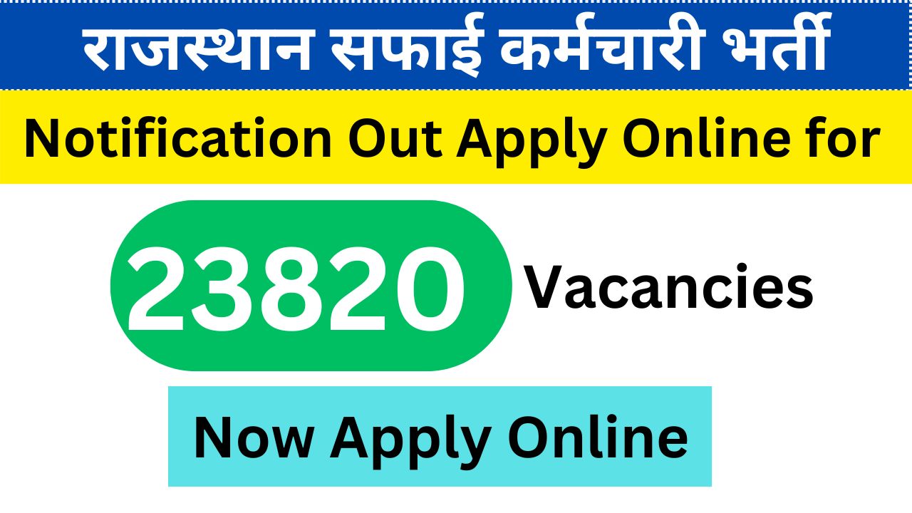 Rajasthan Safai Karmchari Bharti 2024 Notification Out Apply Online for 23820 Vacancies