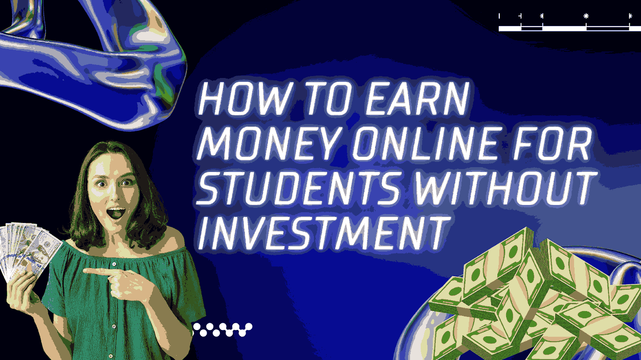 How to earn money online for students without investment